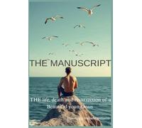 THE MANUSCRIPT (The life, death and resurrection of a beautiful young man