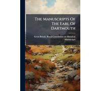 The Manuscripts Of The Earl Of Dartmouth