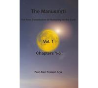 The Manusmṛti, Vol. 1 (Chapters-1-6): The First Constitution of Humanity on the Earth (Manusmriti)