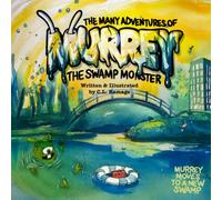 The Many Adventures Murrey the Swamp Monster: Murrey moves to a new swamp