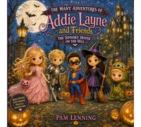 The Many Adventures Of Addie Layne & Friends: The Spooky House On The Hill
