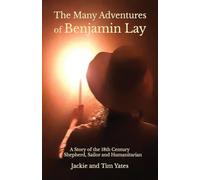 The Many Adventures of Benjamin Lay: A Story of the 18th Century Shepherd, Sailor, Humanitarian