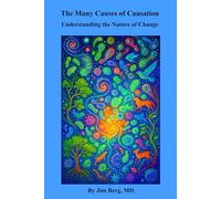 The Many Causes of Causation: Understanding the Nature of Change (The writings of Jim Berg, MD)