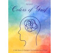 The Many Colors Of Grief: A Safe Space To Navigate The Complexities Of Grief