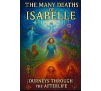THE MANY DEATHS OF ISABELLE: JOURNEYS THROUGH THE AFTERLIFE