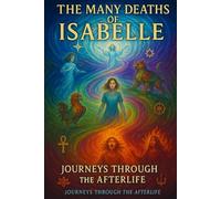 THE MANY DEATHS OF ISABELLE: JOURNEYS THROUGH THE AFTERLIFE