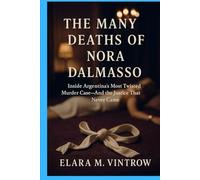 The Many Deaths of Nora Dalmasso: Inside Argentina’s Most Twisted Murder Case-And the Justice That Never Came (Based on true story and crime)