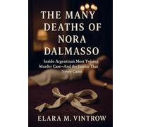 The Many Deaths of Nora Dalmasso: Inside Argentina’s Most Twisted Murder Case-And the Justice That Never Came (Based on true story and crime)