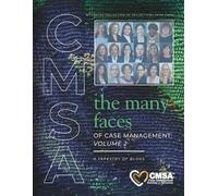 The Many Faces of Case Management: Volume 2: A Tapestry of Blogs: A Curated Collection of Reflections from CMSA