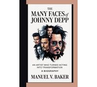 THE MANY FACES OF JOHNNY DEPP: An Artist Who Turned Acting Into Transformation ( A BIOGRAPHY)