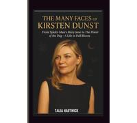 THE MANY FACES OF KIRSTEN DUNST From Spider-man’s Mary Jane To The Power Of The Dog - A Life In Full Bloom