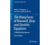 The Many Faces of Maxwell, Dirac and Einstein Equations: A Cliff ord Bundle Approach Second Edition: 922 (Lecture Notes in Physics)