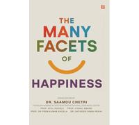 The Many Facets of Happiness: A Shoolini Anthology | Mindfulness, Wellbeing, Positive Psychology & Gross National Happiness from the Himalayan Foothills