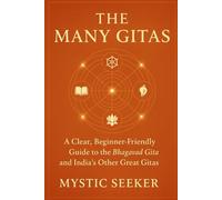 THE MANY GITAS: A Clear, Beginner-Friendly Guide to the Bhagavad Gita and the Other Great Gitas