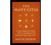 THE MANY GITAS: A Clear, Beginner-Friendly Guide to the Bhagavad Gita and the Other Great Gitas