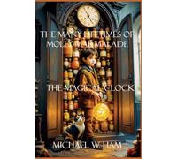 The Many Lifetimes of Molly Marmalade: The Magical Clock: 2