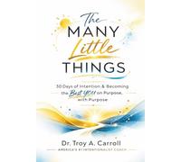 The Many Little Things: 30 Days of Intention & Becoming the BEST you on Purpose with Purpose