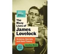 The Many Lives of James Lovelock: Science, Secrets and Gaia Theory