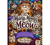 The Many Moods of Meow: A Creative Coloring Book of Beautiful Cats, Funny Felines, Mandalas, Sayings, and Cattitude