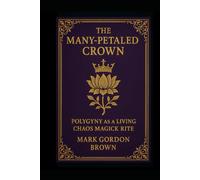 The Many-Petaled Crown: Polygyny as a Living Chaos Magic Rite