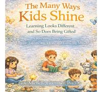 The Many Way Kids Shine: Learning Looks Different...and So Does Being Gifted: A Rhyming Story About Unique Talents, Big Ideas, and Growning Minds