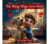The Many Ways Love Feels: Discovering Love in All the Little Things (Kids Valentine Book) (The Caring Kids Learning Series)