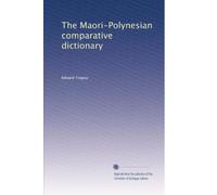 The Maori-Polynesian comparative dictionary