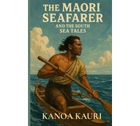 The Maori Seafarer and the South Sea Tales: Inspired by Jack London's Short Stories (The Iron Angel Collection)