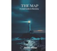 THE MAP: A Lived Guide to Recovery: 1