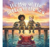 The Map at the Bottom of the Sea: An Underwater Adventure for Curious Young Readers
