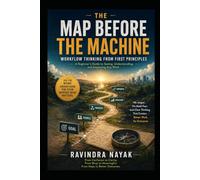 THE MAP BEFORE THE MACHINE: Workflow Thinking from First Principles: 1 (THE INTELLIGENT WORK ORCHESTRA Workflow Orchestration, AI Agents, Agentic AI, ... Mathematics of Action-from First Principle)