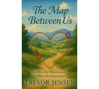 The Map Between Us: He Was Her Destination. She Was His Adventure.