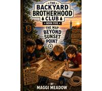 The Map Beyond Sunset Point: Book 5 of The Backyard Brotherhood Club Series