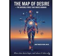 THE MAP OF DESIRE: Where does desire begin, and Where it take us?