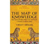 The Map Of Knowledge: how classical ideas were lost and found : a history in seven cities