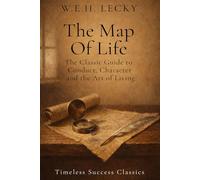 The Map of Life: Conduct and Character: The Original Classic on Conduct, Character, and the Art of Living in a Definitive Edition