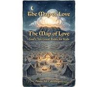 The Map of Love: God’s Ten Great Rules for Kids (Legends of the Covenant: Heroes of Faith)