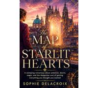 The Map of Starlit Hearts: A sweeping romantasy about ambition, desire, magic, and the dangerous cost of getting everything you thought you wanted. (The Veiled Roads Trilogy)