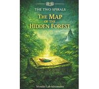 The Map of the Hidden Forest: A middle-grade jungle quest for a magical chalice: 2 (The Two Spirals Series)