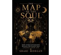 The Map of the Soul: How Astrocartography Reveals the Places That Change Your Life