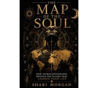 The Map of the Soul: How Astrocartography Reveals the Places That Change Your Life