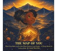 THE MAP OF YOU: What Your Body Looks Like When Doctors Look Inside - A Picture Book for Curious Kids