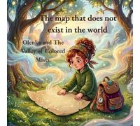 The Map That Does Not Exist: Olenka and the Valley of Colored Mists: A Magical Adventure of Courage and Discovery