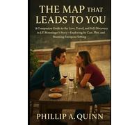 The Map That Leads to You: A Companion Guide to the Love, Travel, and Self-Discovery in J.P. Monninger’s Story-Exploring Its Cast, Plot, and Stunning European Settings