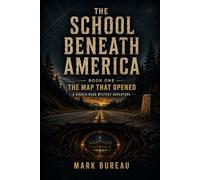 The Map That Opened: A Hidden-Road Mystery Adventure (The School Beneath America)