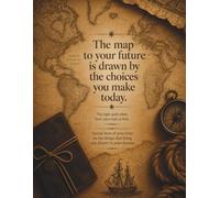 The Map to Your Future Notebook: Motivational Vintage Journal for Personal Growth, Goal Setting, Positive Thinking, Self-Discovery and Creative Planning