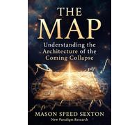 The Map: Understanding the Architecture of the Coming Collapse