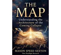 The Map: Understanding the Architecture of the Coming Collapse