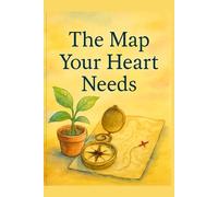 The map your heart needs: A Journey Through Places, People, and Memories That Open Your Heart