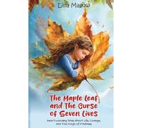 The Maple Leaf and The Curse of Seven Lives: The Maple Leaf and The Curse of Seven Lives Heartwarming Tales about Life, Change, and the Magic of Kindness